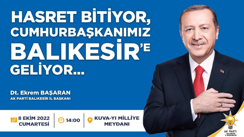 AK Parti İl Başkanlığı “Cumhurbaşkanı Erdoğan Balıkesir’de