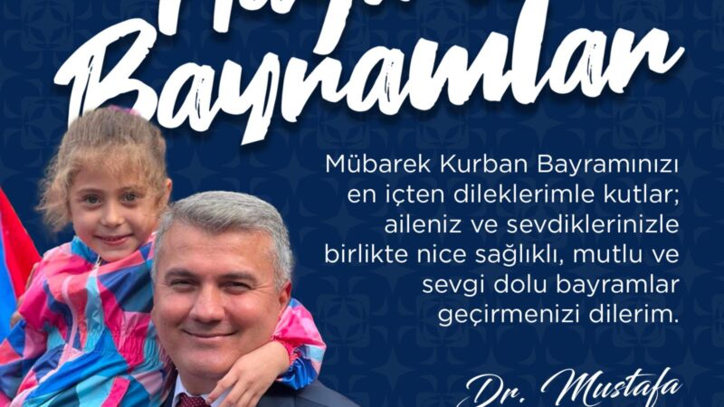 MİLLETVEKİLİ MUSTAFA CANBEY’DEN KURBAN BAYRAMI MESAJI