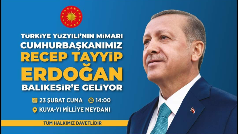 Türkiye Yüzyılının Mimarı Cumhurbaşkanımız Sayın Recep TayyipErdoğan Balıkesir ‘e geliyor