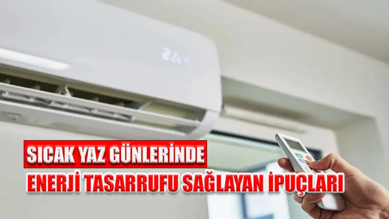 Sıcak Yaz Günlerinde Enerji Tasarrufu Sağlayan İpuçları